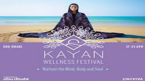 Kayan Wellness Festival in Abu Dhabi From April 17 to 21; explore the realms of the mind, body and soul